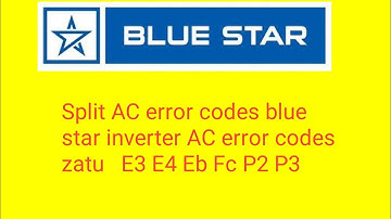 Split AC error codes blue star inverter AC error codes  zatu   E3 E4 Eb Fc P2 P3