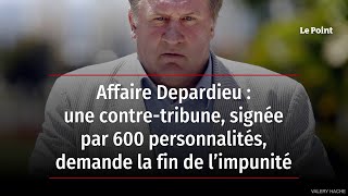 Affaire Depardieu : une contre-tribune signée par 600 personnalités demande la fin de l’impunité