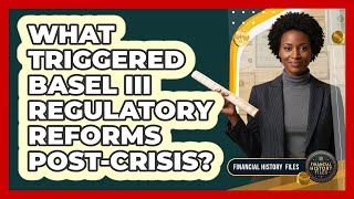 What Triggered Basel III Regulatory Reforms Post-Crisis?