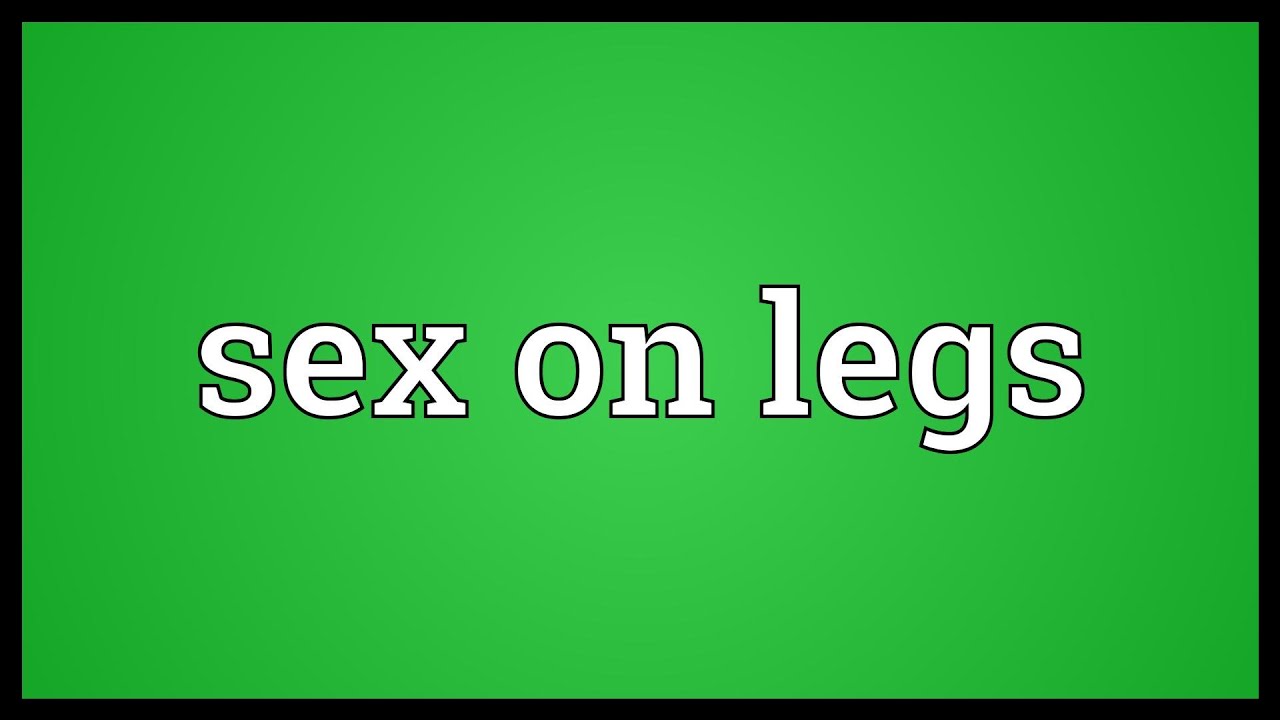 Sex on legs Meaning YouTube