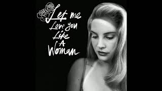 Lana Del Rey - Let Me Love You Like A Woman