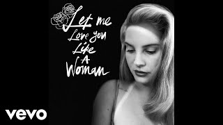 Lana Del Rey - Let Me Love You Like A Woman