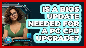 Is A BIOS Update Needed For A PC CPU Upgrade? - Your Computer Companion
