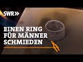 Wie man einen Ring für Männer schmiedet | SWR Handwerkskunst