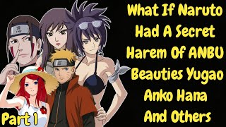 What If Naruto Had A Secret Harem Of ANBU Beauties Yugao, Anko, Hana & Others /Part 1