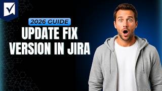 How To Update Fix Version In Jira [Step By Step Guide 2026]