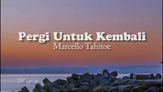 Marcello Tahitoe - Pergi Untuk Kembali | Lirik
