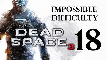 Dead Space 3 | Impossible Difficulty Guide/Walkthrough | Chapter 18 "Kill or Be Killed"