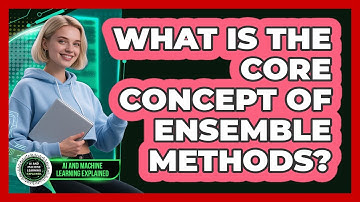 What Is The Core Concept Of Ensemble Methods?