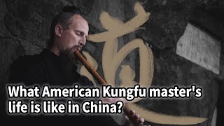 What American Kungfu master's life is like in China? | The Reason I Live Here Ep.250