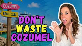 Don’t Make These Cozumel Cruise Mistakes
