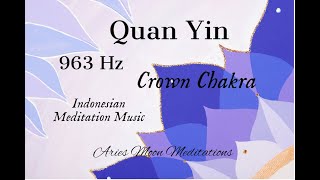 Quan Yin Meditation Music | Crown Chakra Activation | 963 Hz