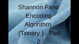 Shannon Fano Encoding Algorithm ( Trinary  ) - Part 2