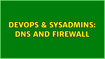 DevOps & SysAdmins: DNS and firewall