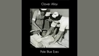 Clover Alloy - Pale Blue Eyes (Official Audio)