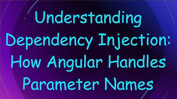 Understanding Dependency Injection: How Angular Handles Parameter Names