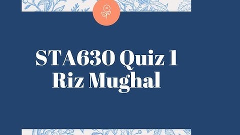 STA630 Quiz 1 Spring 2021 by Riz Mughal
