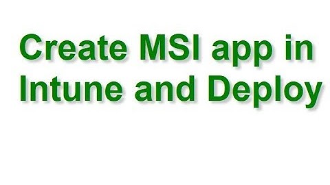 Create MSI app in Intune and Deploy