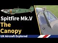 Spitfire Mk V - The Canopy