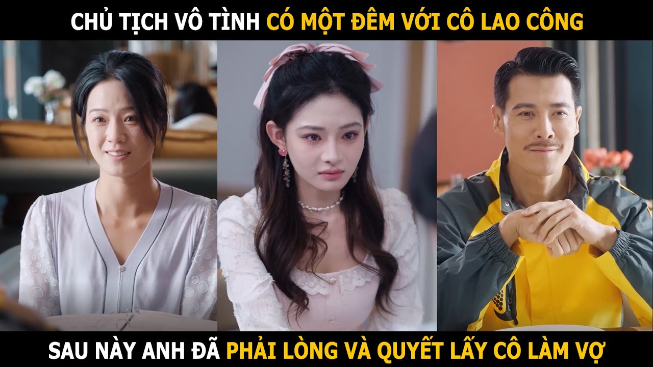Chủ tịch vô tình có một đêm với cô lao công, sau này anh quyết lấy cô ấy làm vợ