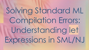 Solving Standard ML Compilation Errors: Understanding let Expressions in SML/NJ