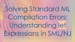 Celebrity Solving Standard ML Compilation Errors: Understanding let Expressions in SML/NJ Net Worth