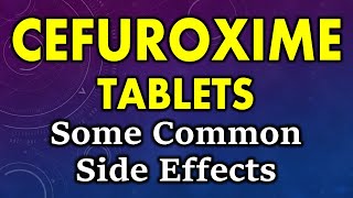 Cefuroxime side effects | common side effects of cefuroxime | cefuroxime tablet side effects