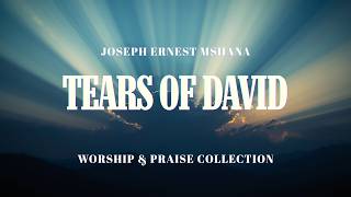 TEARS OF DAVID — Joseph Ernest Mshana (Original English Worship Ballad)