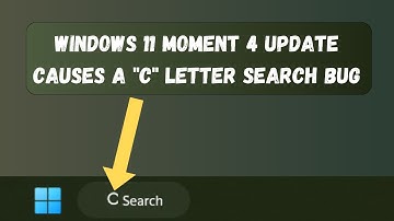 Windows 11 Moment 4 Update Causes "C" letter Search Bug