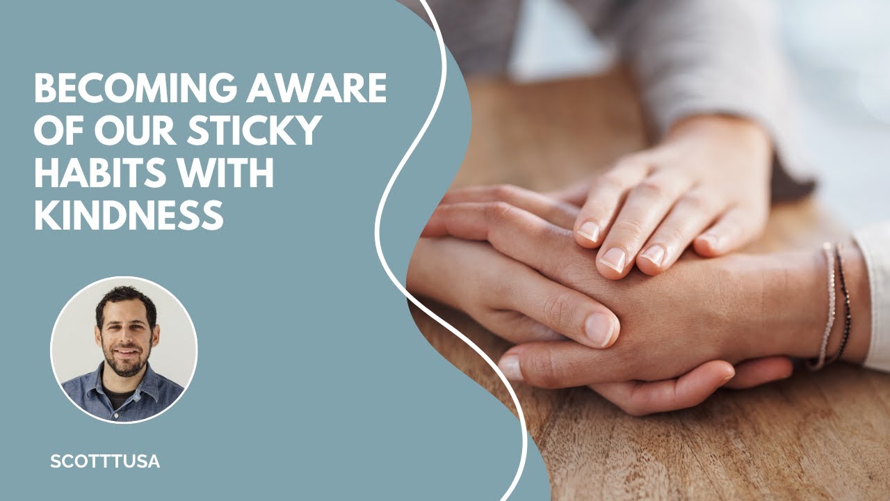 Becoming Aware of Our Sticky Habits with Kindness