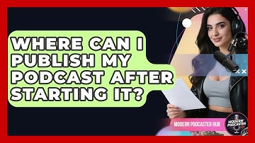 Where Can I Publish My Podcast After Starting It? | Modern Podcaster Hub News