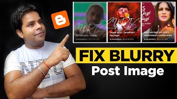 How To Fix Blurry, Pixelated, Fuzzy image on blogger | Post ki BLUR image ko kaise theek kare ?