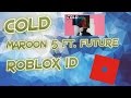 Cold - Maroon 5 ft. Future - Roblox Id