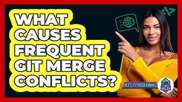 What Causes Frequent Git Merge Conflicts? - Next LVL Programming