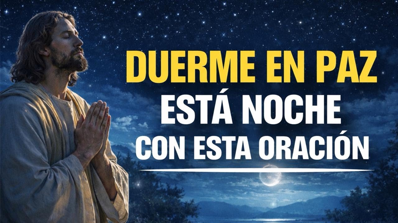 DUERME EN PAZ ESTA NOCHE 🌙🙏 | PODEROSA ORACIÓN NOCTURNA PARA DESCANSAR EN DIOS ✨😴