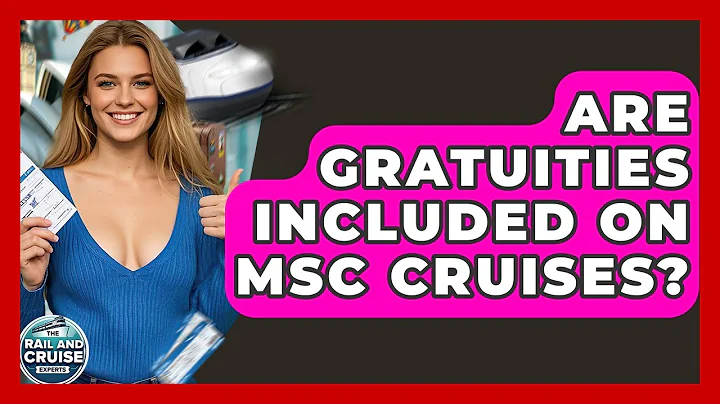 Are Gratuities Included On MSC Cruises? - The Rail and Cruise Experts