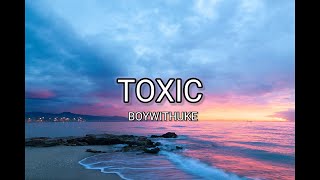 BoyWithUke - Toxic (Lyrics)
