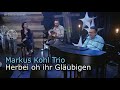 Markus Kohl Trio - Herbei oh ihr Gläubigen (Live)
