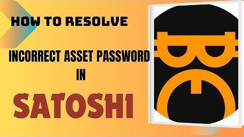 How to resolve incorrect Asset password in Satoshi app
