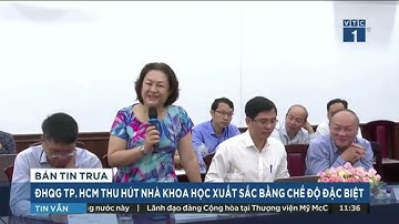 [VTC] ĐHQG-HCM thu hút nhà khoa học xuất sắc bằng chế độ đặc biệt