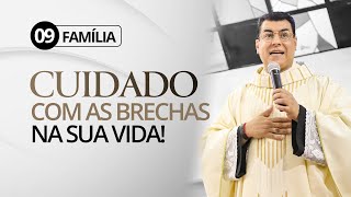 09 FAMÍLIA - Tudo o que o diabo quer é uma BRECHA na sua vida ou na sua casa! - PADRE SHANKAR