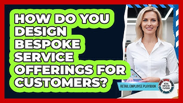 How Do You Design Bespoke Service Offerings For Customers?