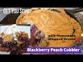 How To Make Delicious Blackberry Peach Cobbler With Homemade Whipped Cream!