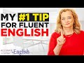 My Number 1 Tip for Truly Fluent English