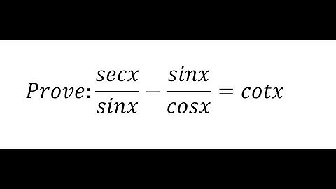 Prove: secx/sinx - sinx/cosx = cotgx