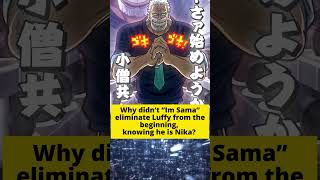 Why didn’t “Im Sama” eliminate Luffy from the beginning, knowing he is Nika?