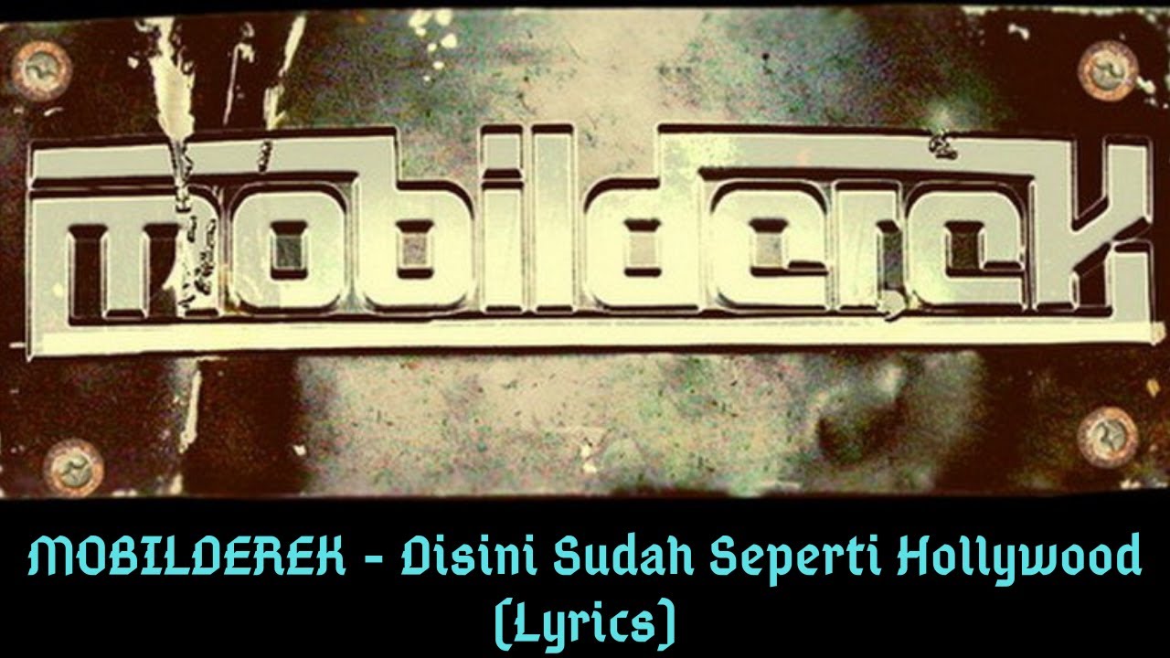 MOBILDEREK - Disini Sudah Seperti Hollywood (Lyrics)
