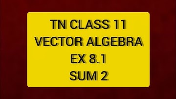 TN CLASS 11 MATHS VECTOR ALGEBRA EX 8.1 SUM 2