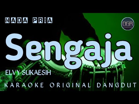 SENGAJA - ELVY SUKAESIH || KARAOKE ORIGINAL DANGDUT || NADA PRIA 