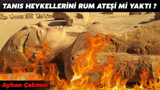 Tanis Heykelleri̇ni̇ Rum Ateşi̇ Mi̇ Yakti ?